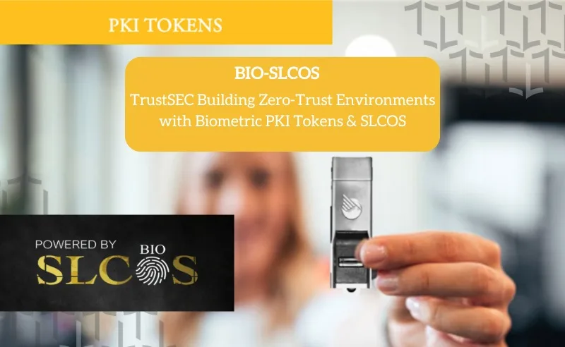 Building Zero-Trust Environments with Biometric PKI Tokens & SLCOS